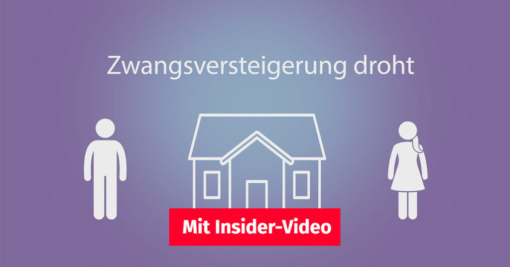 Illustration, zwischen einem symbolischer Mann und einer symbolischen Frau steht ein Haus, darüber steht "Zwangsversteigerung droht", im Vordergrund ist ein Button "Mit Insider-Video" | Zwangsversteigerung